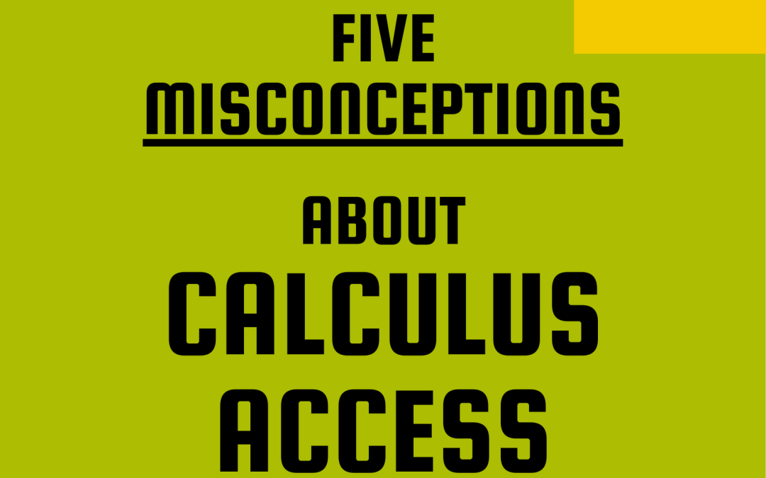 Excerpt from Five Misconceptions about Calculus Access — Misconception #1: “Students Need Four Years of High School Mathematics to Understand Calculus”